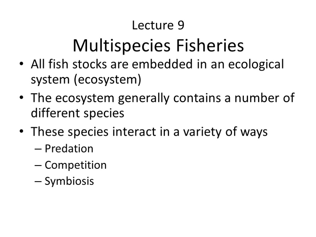 Lecture 9 Multispecies Fisheries All fish stocks are embedded in an ecological system (ecosystem)